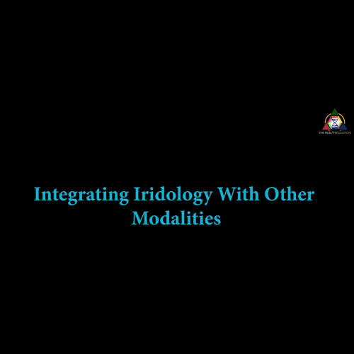 Integrating Iridology with other Modalities (The Future of Health Care)